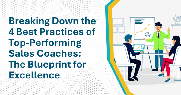 Breaking Down the 4 Best Practices of Top-Performing Sales Coaches: The Blueprint for Excellence