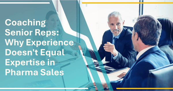 Coaching Senior Reps: Why Experience Doesn't Equal Expertise in Pharma Sales