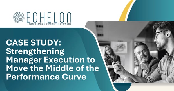 CASE STUDY: Strengthening Manager Execution to Move the Middle of the Performance Curve