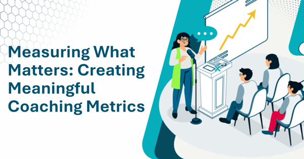 Measuring What Matters: Creating Meaningful Coaching Metrics
