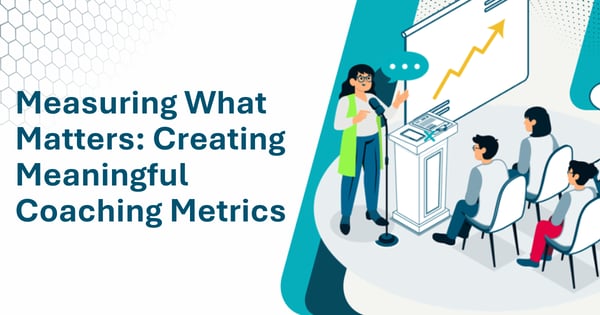 Measuring What Matters: Creating Meaningful Coaching Metrics