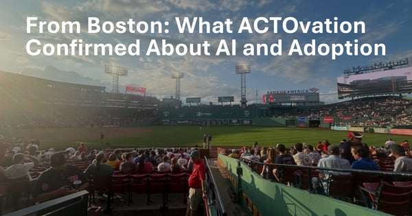 From Boston: What ACTOvation Confirmed About AI and Adoption