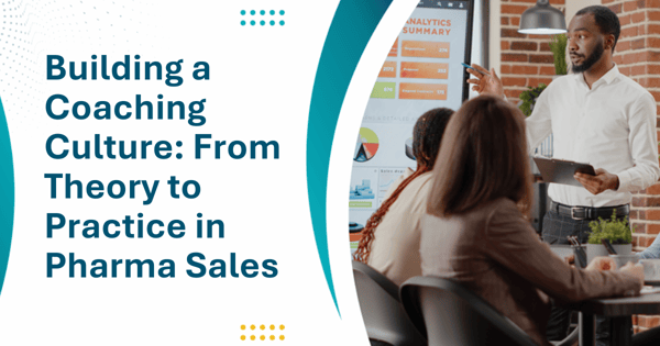 Building a Coaching Culture: From Theory to Practice in Pharma Sales