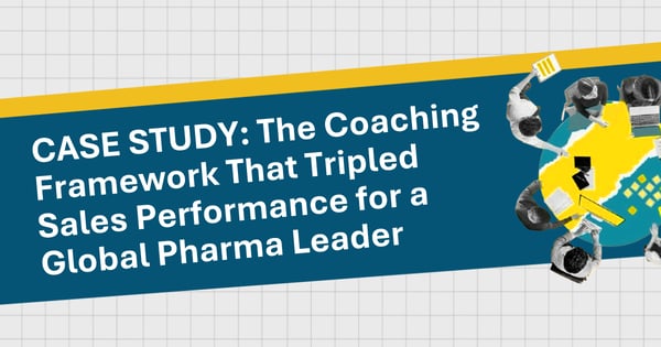 CASE STUDY: The Coaching Framework That Tripled Sales Performance for a Global Pharma Leader