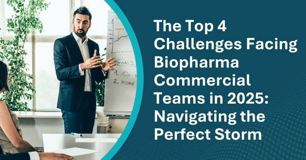 The Top 4 Challenges Facing Biopharma Commercial Teams in 2025: Navigating the Perfect Storm